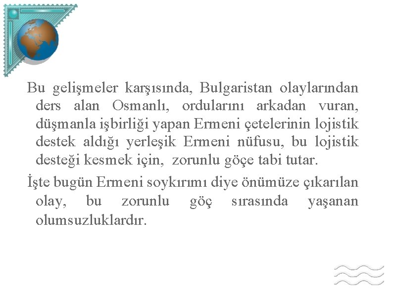 Bu gelişmeler karşısında, Bulgaristan olaylarından ders alan Osmanlı, ordularını arkadan vuran, düşmanla işbirliği yapan