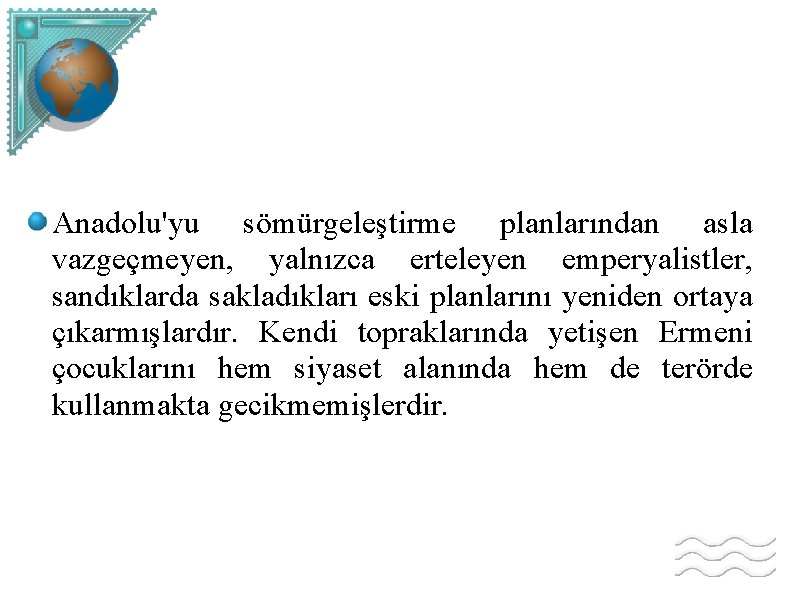 Anadolu'yu sömürgeleştirme planlarından asla vazgeçmeyen, yalnızca erteleyen emperyalistler, sandıklarda sakladıkları eski planlarını yeniden ortaya