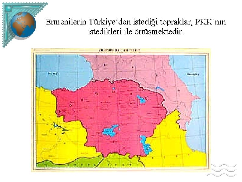 Ermenilerin Türkiye’den istediği topraklar, PKK’nın istedikleri ile örtüşmektedir. 