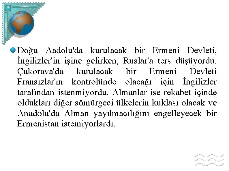 Doğu Aadolu'da kurulacak bir Ermeni Devleti, İngilizler'in işine gelirken, Ruslar'a ters düşüyordu. Çukorava'da kurulacak