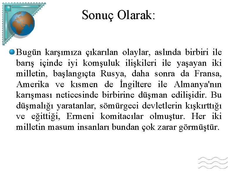 Sonuç Olarak: Bugün karşımıza çıkarılan olaylar, aslında birbiri ile barış içinde iyi komşuluk ilişkileri