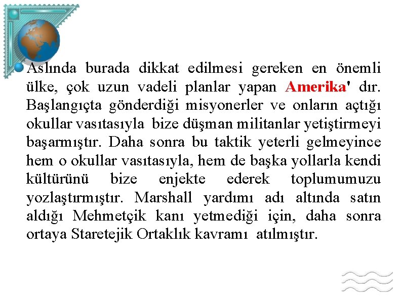 Aslında burada dikkat edilmesi gereken en önemli ülke, çok uzun vadeli planlar yapan Amerika'