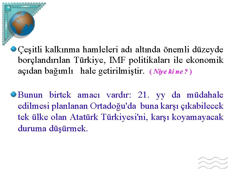 Çeşitli kalkınma hamleleri adı altında önemli düzeyde borçlandırılan Türkiye, IMF politikaları ile ekonomik açıdan