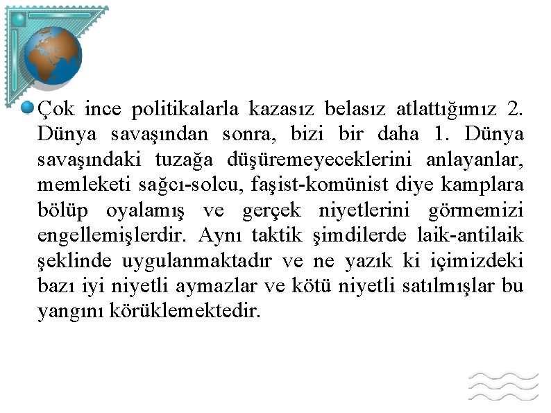 Çok ince politikalarla kazasız belasız atlattığımız 2. Dünya savaşından sonra, bizi bir daha 1.