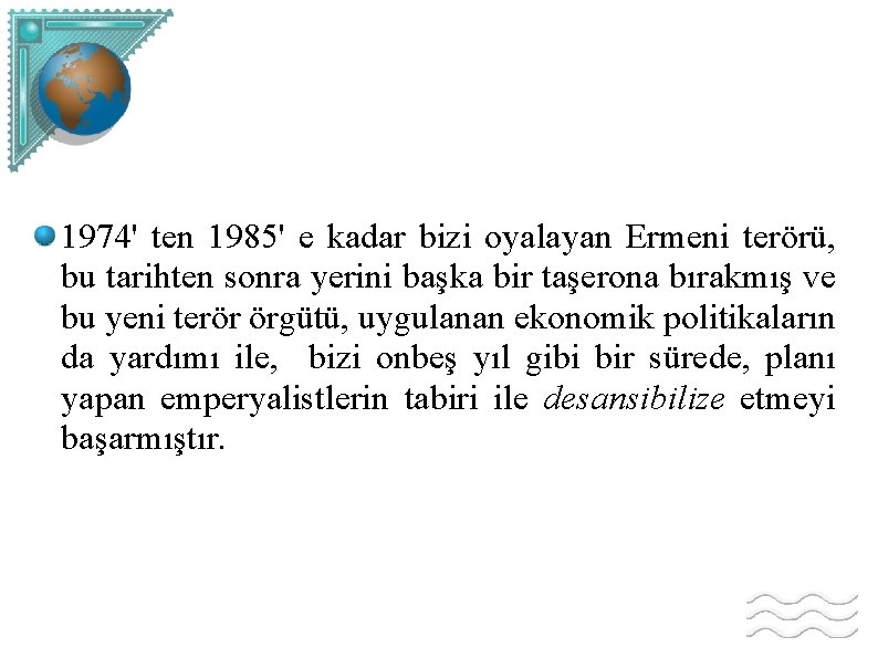 1974' ten 1985' e kadar bizi oyalayan Ermeni terörü, bu tarihten sonra yerini başka