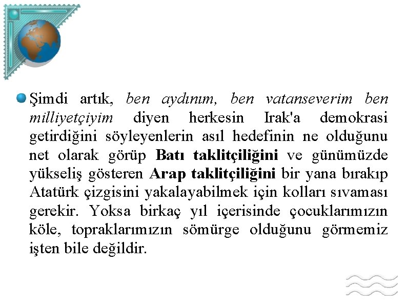 Şimdi artık, ben aydınım, ben vatanseverim ben milliyetçiyim diyen herkesin Irak'a demokrasi getirdiğini söyleyenlerin