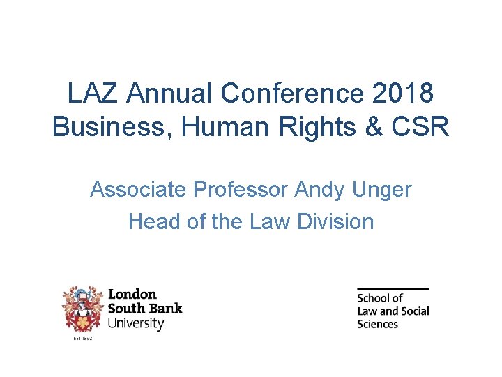 LAZ Annual Conference 2018 Business, Human Rights & CSR Associate Professor Andy Unger Head