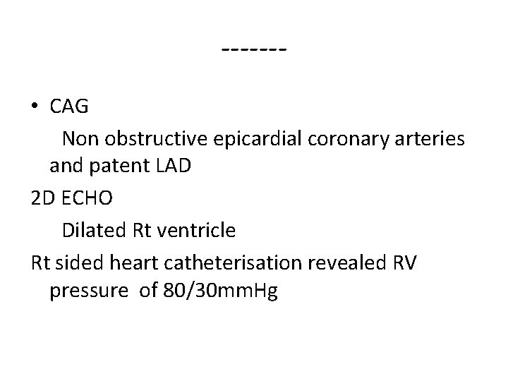 ------ • CAG Non obstructive epicardial coronary arteries and patent LAD 2 D ECHO