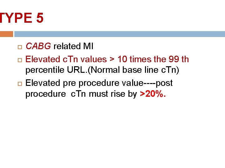 TYPE 5 CABG related MI Elevated c. Tn values > 10 times the 99