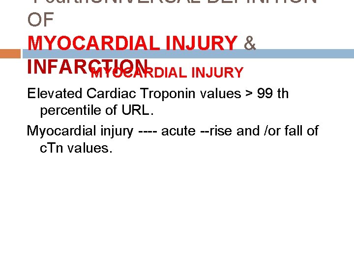 Fourth. UNIVERSAL DEFINITION OF MYOCARDIAL INJURY & INFARCTION MYOCARDIAL INJURY Elevated Cardiac Troponin values