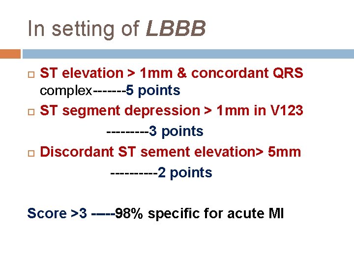 In setting of LBBB ST elevation > 1 mm & concordant QRS complex-------5 points