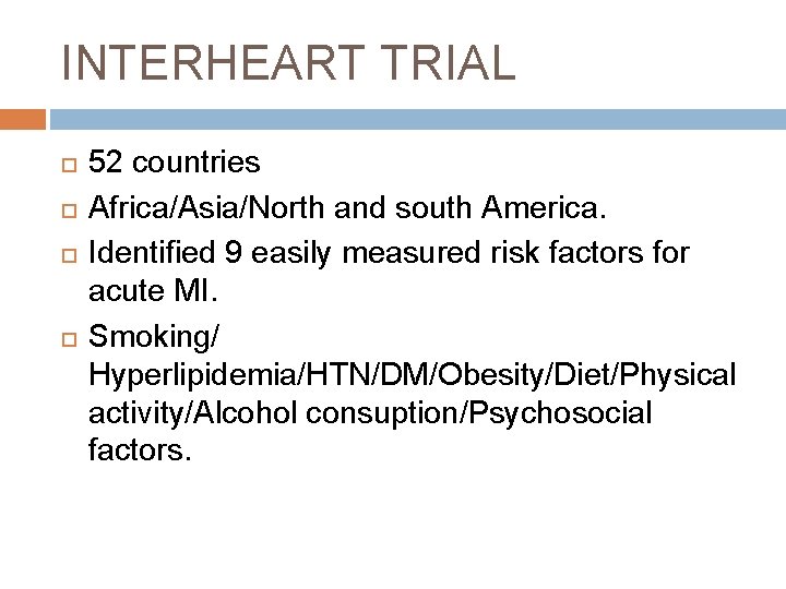INTERHEART TRIAL 52 countries Africa/Asia/North and south America. Identified 9 easily measured risk factors