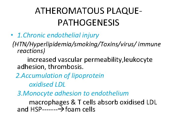 ATHEROMATOUS PLAQUEPATHOGENESIS • 1. Chronic endothelial injury (HTN/Hyperlipidemia/smoking/Toxins/virus/ immune reactions) increased vascular permeability, leukocyte