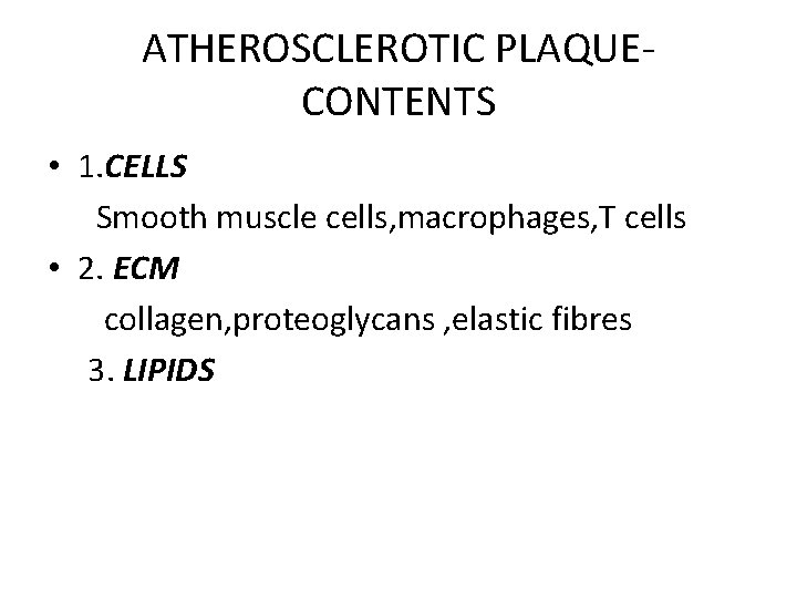 ATHEROSCLEROTIC PLAQUECONTENTS • 1. CELLS Smooth muscle cells, macrophages, T cells • 2. ECM