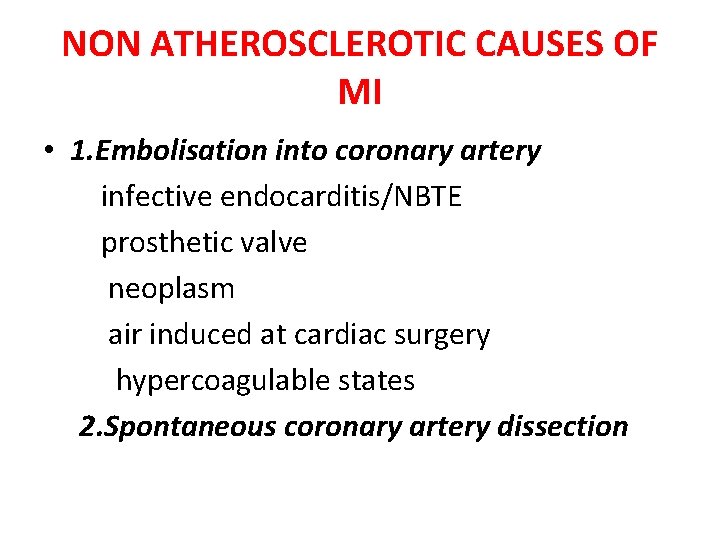 NON ATHEROSCLEROTIC CAUSES OF MI • 1. Embolisation into coronary artery infective endocarditis/NBTE prosthetic