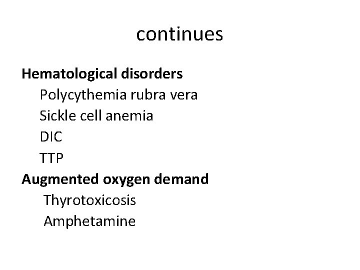 continues Hematological disorders Polycythemia rubra vera Sickle cell anemia DIC TTP Augmented oxygen demand