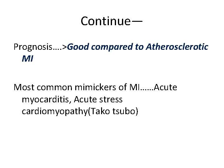 Continue— Prognosis…. >Good compared to Atherosclerotic MI Most common mimickers of MI……Acute myocarditis, Acute