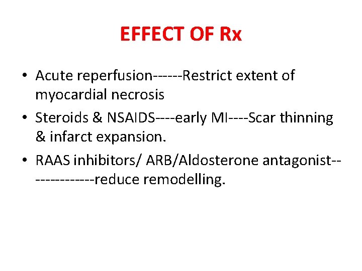 EFFECT OF Rx • Acute reperfusion------Restrict extent of myocardial necrosis • Steroids & NSAIDS----early