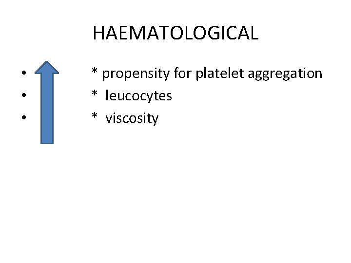 HAEMATOLOGICAL • • • * propensity for platelet aggregation * leucocytes * viscosity 