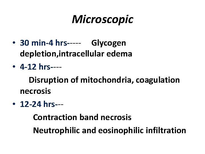 Microscopic • 30 min-4 hrs----- Glycogen depletion, intracellular edema • 4 -12 hrs---Disruption of
