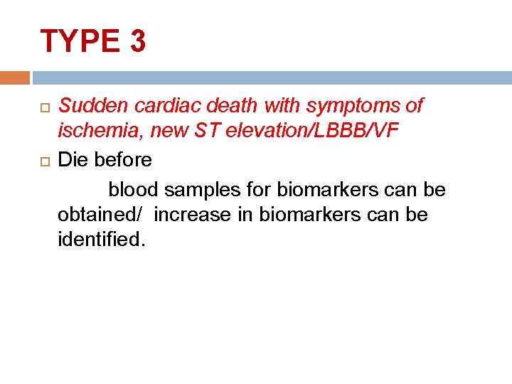 TYPE 3 Sudden cardiac death with symptoms of ischemia, new ST elevation/LBBB/VF Die before