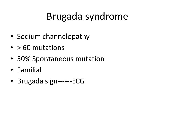 Brugada syndrome • • • Sodium channelopathy > 60 mutations 50% Spontaneous mutation Familial