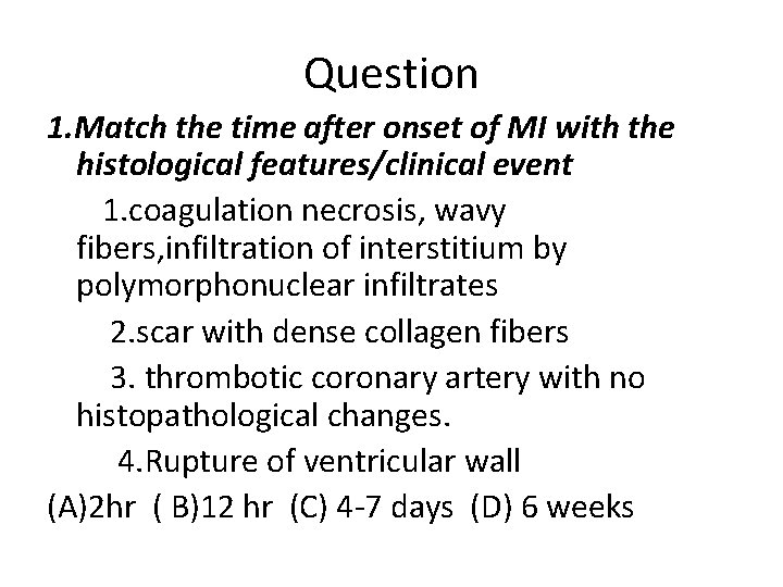 Question 1. Match the time after onset of MI with the histological features/clinical event