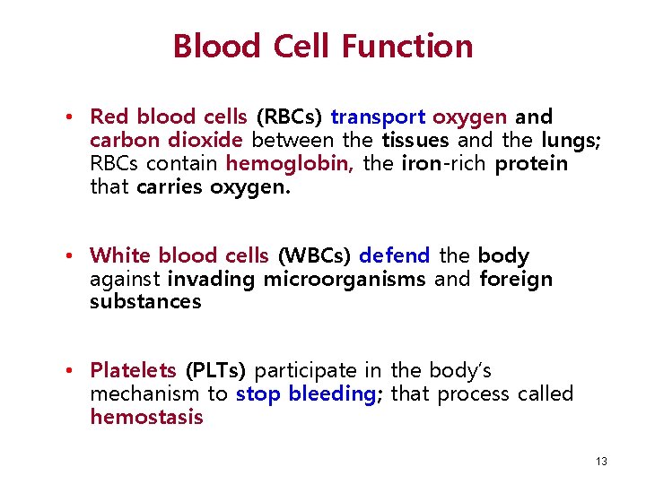 Blood Cell Function • Red blood cells (RBCs) transport oxygen and carbon dioxide between