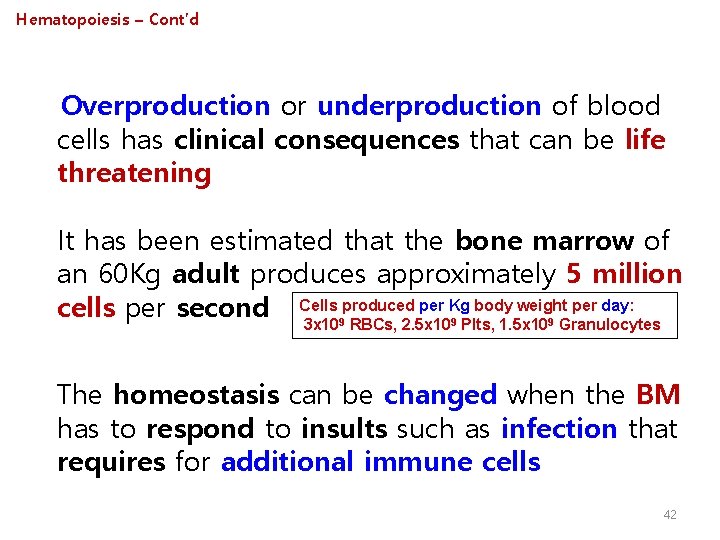 Hematopoiesis – Cont’d Overproduction or underproduction of blood cells has clinical consequences that can