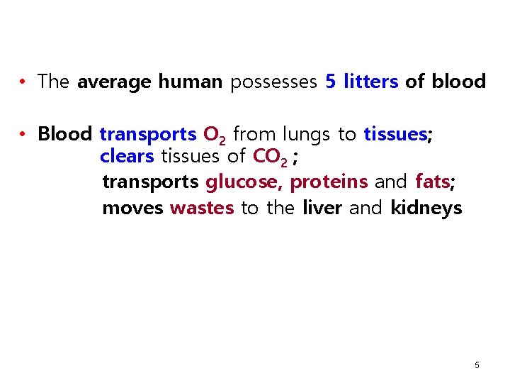  • The average human possesses 5 litters of blood • Blood transports O