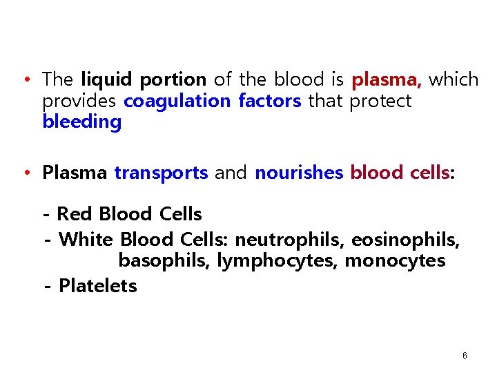  • The liquid portion of the blood is plasma, which provides coagulation factors