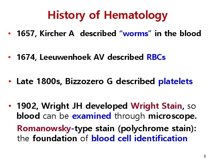 History of Hematology • 1657, Kircher A described “worms” in the blood • 1674,