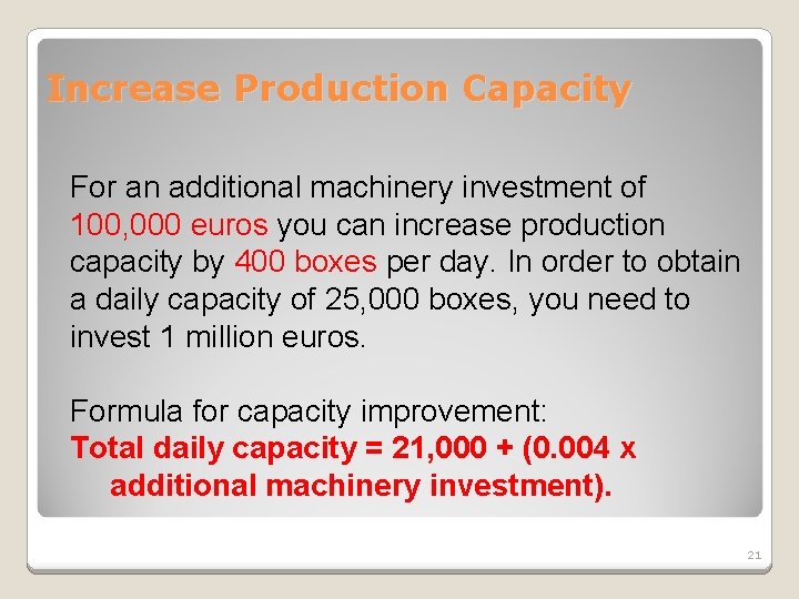 Increase Production Capacity For an additional machinery investment of 100, 000 euros you can