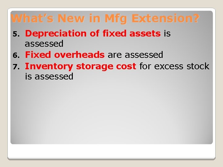 What’s New in Mfg Extension? Depreciation of fixed assets is assessed 6. Fixed overheads