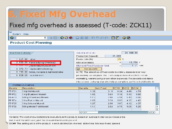 6. Fixed Mfg Overhead Fixed mfg overhead is assessed (T-code: ZCK 11) 