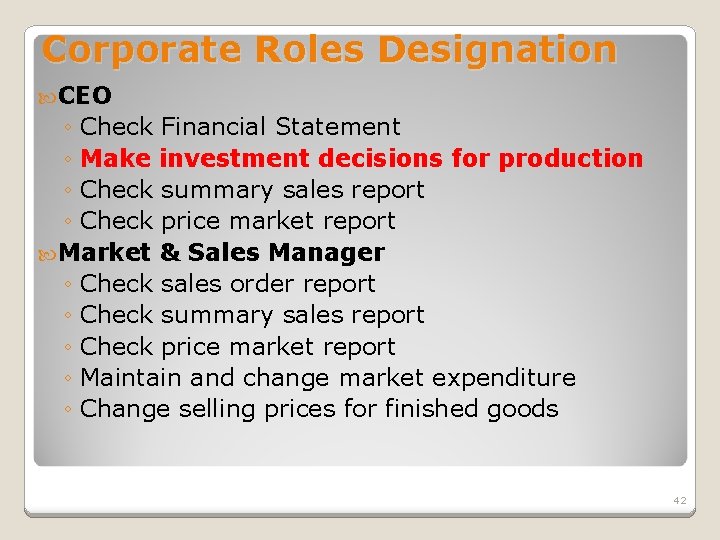 Corporate Roles Designation CEO ◦ Check Financial Statement ◦ Make investment decisions for production
