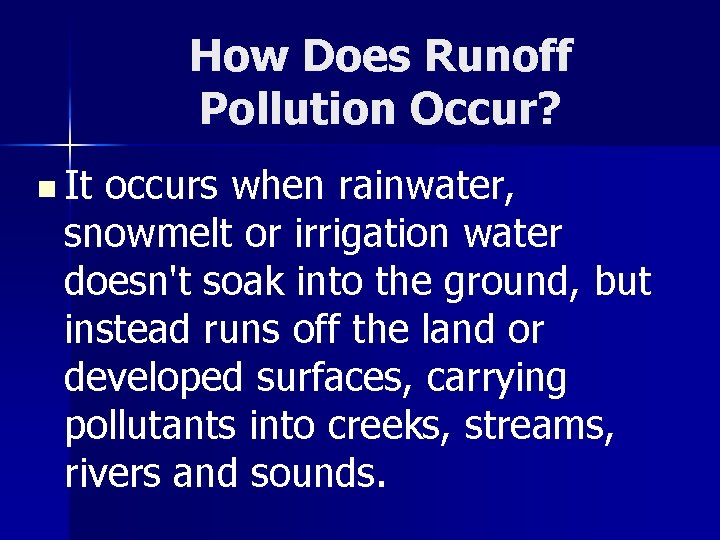 How Does Runoff Pollution Occur? n It occurs when rainwater, snowmelt or irrigation water