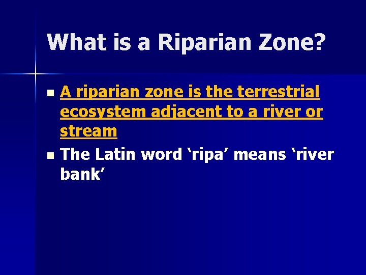 What is a Riparian Zone? A riparian zone is the terrestrial ecosystem adjacent to