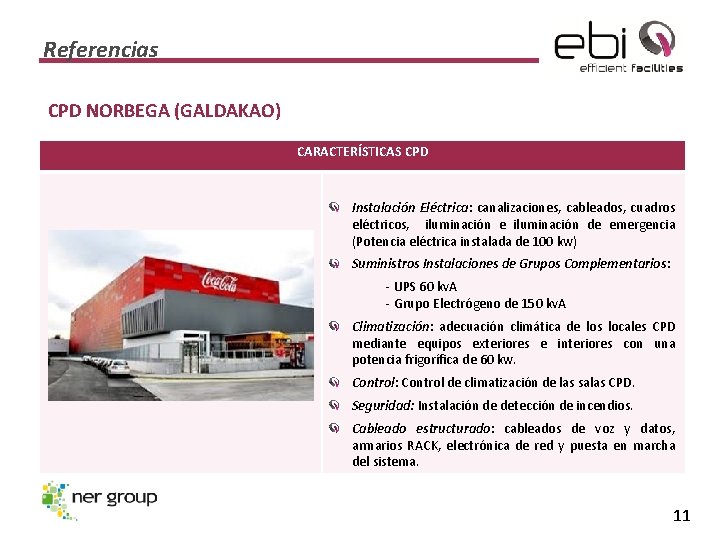 Referencias CPD NORBEGA (GALDAKAO) CARACTERÍSTICAS CPD Instalación Eléctrica: canalizaciones, cableados, cuadros eléctricos, iluminación e