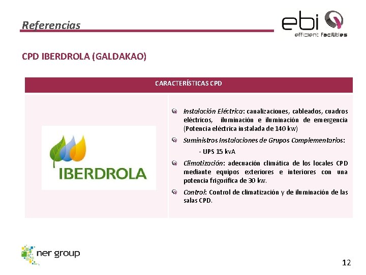 Referencias CPD IBERDROLA (GALDAKAO) CARACTERÍSTICAS CPD Instalación Eléctrica: canalizaciones, cableados, cuadros eléctricos, iluminación e