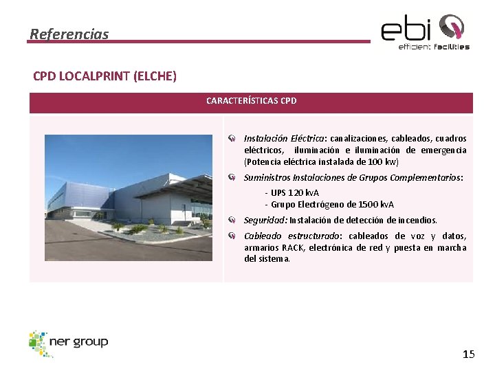 Referencias CPD LOCALPRINT (ELCHE) CARACTERÍSTICAS CPD Instalación Eléctrica: canalizaciones, cableados, cuadros eléctricos, iluminación e