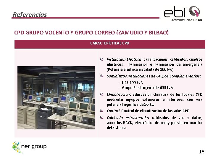 Referencias CPD GRUPO VOCENTO Y GRUPO CORREO (ZAMUDIO Y BILBAO) CARACTERÍSTICAS CPD Instalación Eléctrica: