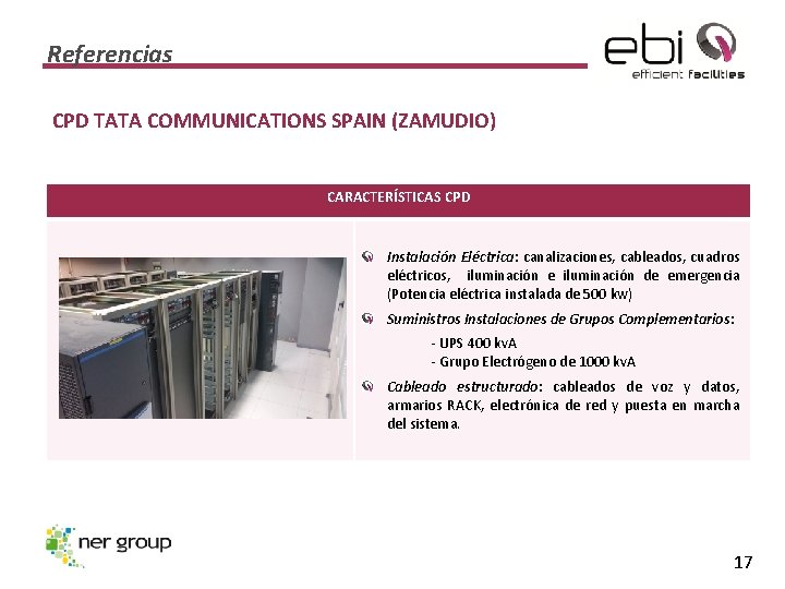Referencias CPD TATA COMMUNICATIONS SPAIN (ZAMUDIO) CARACTERÍSTICAS CPD Instalación Eléctrica: canalizaciones, cableados, cuadros eléctricos,