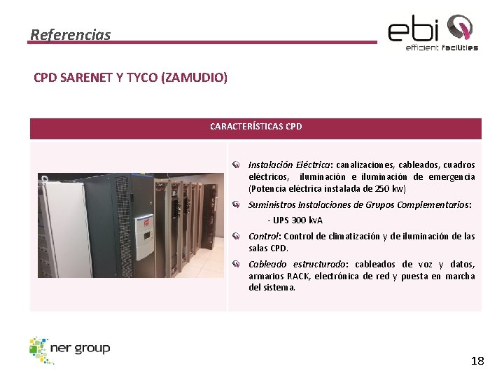 Referencias CPD SARENET Y TYCO (ZAMUDIO) CARACTERÍSTICAS CPD Instalación Eléctrica: canalizaciones, cableados, cuadros eléctricos,