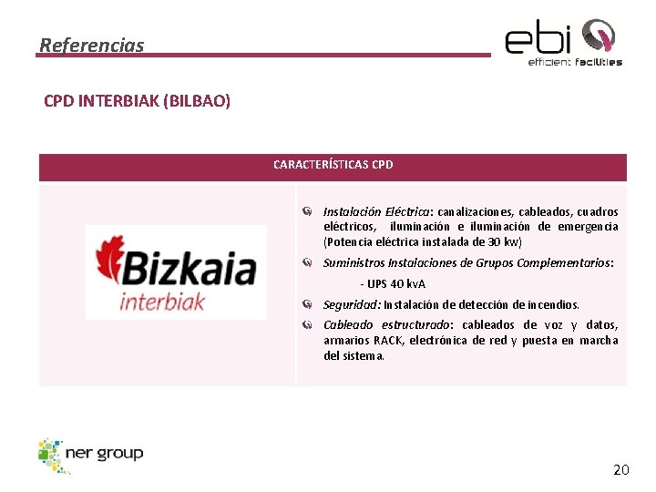 Referencias CPD INTERBIAK (BILBAO) CARACTERÍSTICAS CPD Instalación Eléctrica: canalizaciones, cableados, cuadros eléctricos, iluminación e