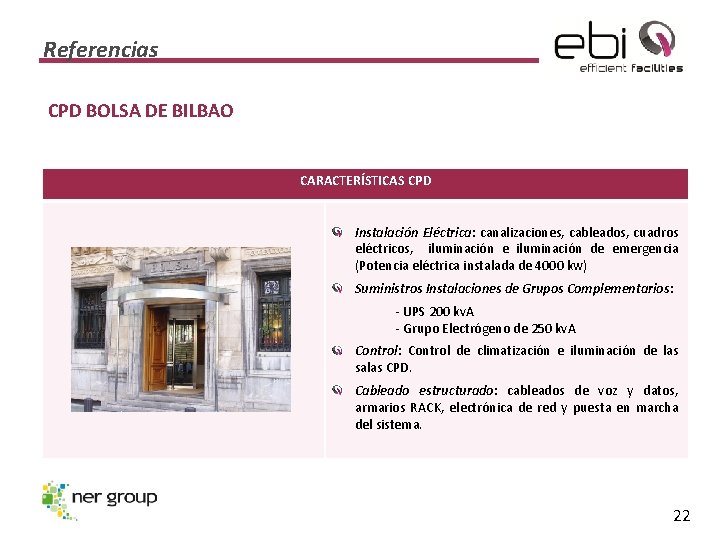 Referencias CPD BOLSA DE BILBAO CARACTERÍSTICAS CPD Instalación Eléctrica: canalizaciones, cableados, cuadros eléctricos, iluminación