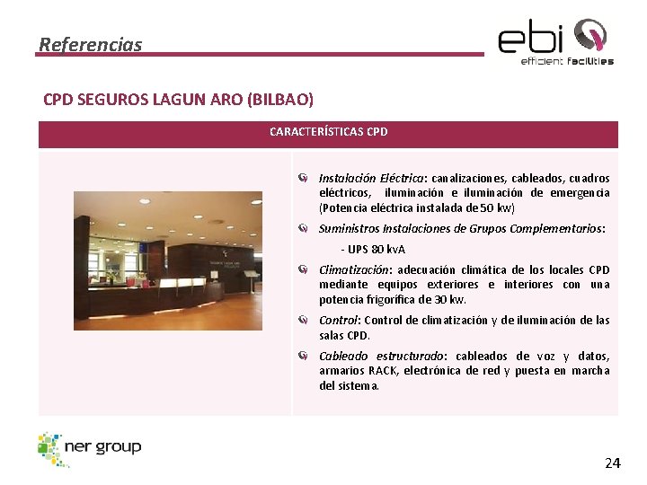 Referencias CPD SEGUROS LAGUN ARO (BILBAO) CARACTERÍSTICAS CPD Instalación Eléctrica: canalizaciones, cableados, cuadros eléctricos,