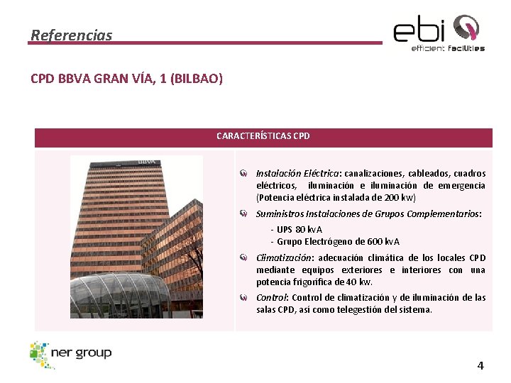 Referencias CPD BBVA GRAN VÍA, 1 (BILBAO) CARACTERÍSTICAS CPD Instalación Eléctrica: canalizaciones, cableados, cuadros
