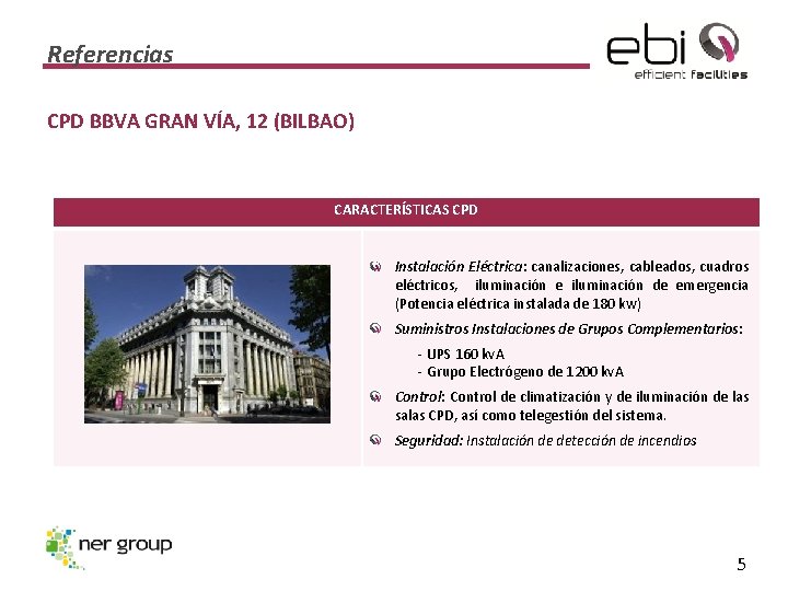 Referencias CPD BBVA GRAN VÍA, 12 (BILBAO) CARACTERÍSTICAS CPD Instalación Eléctrica: canalizaciones, cableados, cuadros