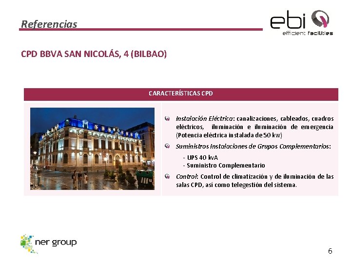 Referencias CPD BBVA SAN NICOLÁS, 4 (BILBAO) CARACTERÍSTICAS CPD Instalación Eléctrica: canalizaciones, cableados, cuadros